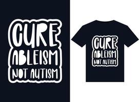 Cure Ableism Not Autism illustrations for print-ready T-Shirts design vector