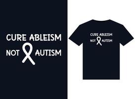 Cure Ableism Not Autism illustrations for print-ready T-Shirts design vector