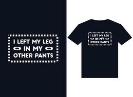 I left my leg in my other pants illustrations for print-ready T-Shirts design vector