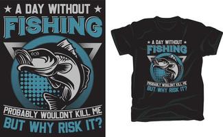 un día sin pescar probablemente no me mataría, pero ¿por qué arriesgarse? diseño de camiseta para amantes de la pesca vector