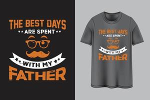 THE BEST DAY ARE SPENT WITH MY FATHER TYPOGRAPHY T-SHIRT DESIGN vector