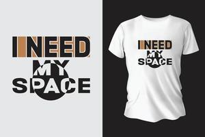 I NEED MY SPACE TYPOGRAPHY T-SHIRT DESIGN vector