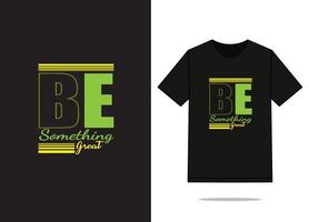 Be something great t shirt template design. Free vector file.