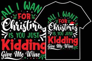 Christmas Typographic T-shirt Design Vector. All I Want For Christmas Is You Just Kidding Give Me Wine vector