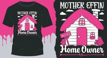 Mother Effing Homeowner,  Best Vector Design for Homeowners T-Shirt