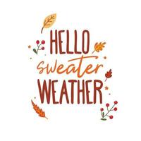 Hello Sweater weather. Vector Autumn Thanksgiving quote on white background.