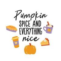 Pumpkin spice and Everything nice illustration. Vector Autumn Thanksgiving quote on white background.