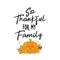 So Thankful for my Family sign. Vector Autumn Thanksgiving quote on white background.