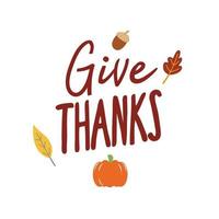 Give Thanks. Vector Autumn Thanksgiving quote on white background with pumpkin and leaves