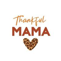 Thankful mama sign with leopard patterned heart. Vector Autumn Thanksgiving quote on white background.