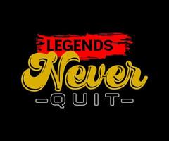 Legends Never Quit, vector typography t-shirt design, digital screen printing, etc