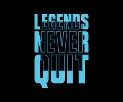 Legends Never Quit, vector typography t-shirt design, digital screen printing, etc