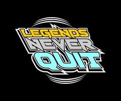 Legends Never Quit, vector typography t-shirt design, digital screen printing, etc