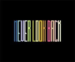 Never Look Back, Vector typography on a black background, can be used for screen printing t-shirts, hats, sweaters, etc