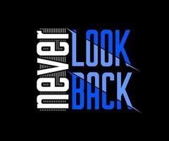 Never Look Back, Vector typography on a black background, can be used for screen printing t-shirts, hats, sweaters, etc