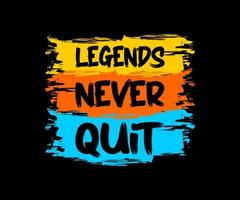 Legends Never Quit, vector typography t-shirt design, digital screen printing, etc