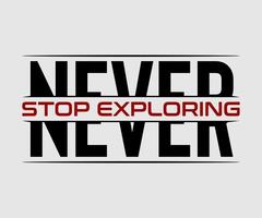 Never stop exploring, vector typography t-shirt design