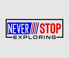 Never stop exploring, vector typography t-shirt design