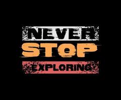 Never stop exploring, vector typography t-shirt design