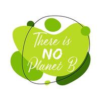 There is no Planet B abstract graphic liquid organic elements. Dynamical fluid shapes. Isolated green banner with flowing lines. Template for the design for flyer or presentation for Earth Day. vector