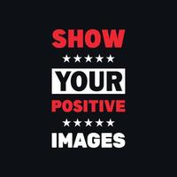 Show your positive images lettering, positivity vector design