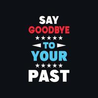 Say goodbye to your past motivational typography vector design