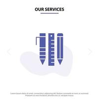 Our Services Tools Essential Tools Stationary Items Pen Solid Glyph Icon Web card Template vector