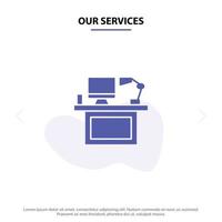 Our Services Computer Desk Desktop Monitor Office Place Table Solid Glyph Icon Web card Template vector