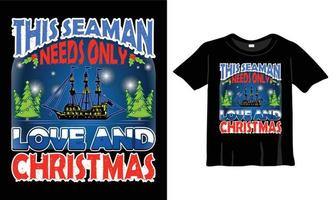 This Seaman Needs Only Love and Christmas T-Shirt Design Template for Christmas Celebration. Greeting cards, t-shirts, mugs, and gifts. For Men, Women, and Baby clothing vector