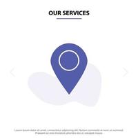 nuestros servicios ubicación mapa marcador pin glifo sólido icono plantilla de tarjeta web vector