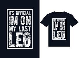 Its Official Im On My Last Leg illustrations for print-ready T-Shirts design vector