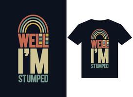 Well, I'm Stumped illustrations for print-ready T-Shirts design vector