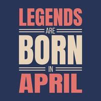 Legends are born in april typography motivational quote design vector