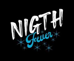 Night Fever, Vector typography t-shirt design, digital screen printing