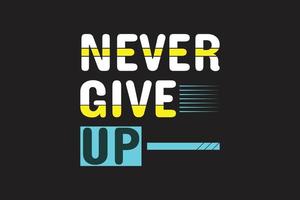 Never Give Up T shirt Design vector