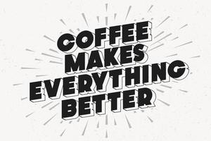 el café hace que todo sea mejor cartel de motivación vector