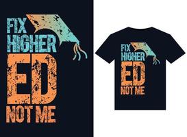 Fix Higher Ed, Not Me illustrations for print-ready T-Shirts design vector