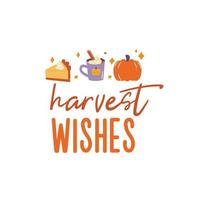 Harvest wishes sign with pumpkin pie and coffee. Vector Autumn Thanksgiving quote on white background.