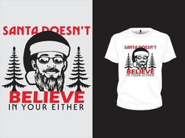 Santa Doesn't Believe In Your Either- Christmas T-shirt Design vector