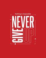 Never give up motivational typography t shirt design for print, Never Give Up vector
