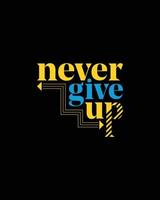 Never give up motivational typography t shirt design for print, Never Give Up vector