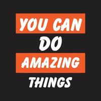 Self-confidence supportive motivational quote-You can do amazing things-saying about accomplishment and achievement to print on card or wall art vector