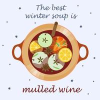 Colorful cooked mulled wine in a saucepan. Top view. Inscription The best winter soup is mulled wine. Red hot wine, ripe fruits and spicy spices. Hot drink in cold winter. Vector illustration