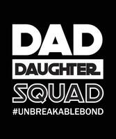 DAD DAUGHTER SQUAD. UNBREAKABLEBOND T-SHIRT DESIGN vector