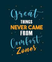 GREAT THINGS NEVER CAME FROM COMFORT ZONES T-SHIRT DESIGN. MOTIVATIONAL AND INSPIRATIONAL QUOTE DESIGN. vector