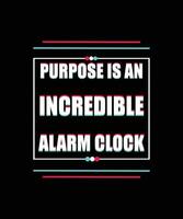 Purpose is an incredible alarm clock- black background with pink and white text. Motivational and inspirational quote. vector