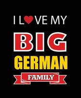 I LOVE MY BIG GERMAN FAMILY T-SHIRT DESIGN vector