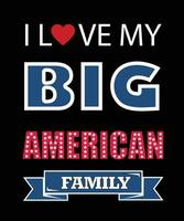 I LOVE MY BIG AMERICAN FAMILY T-SHIRT DESIGN. vector