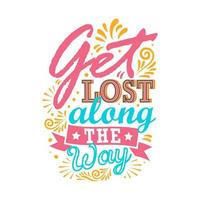 Get lost along the way. Vector illustration with hand-drawn lettering. Calligraphic design.