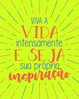 Colorful inspirational quote lettering in Brazilian Portuguese. Translation - Live life to the fullest and be your own inspiration. vector